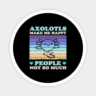 Axolotls Make Me Happy People Not So Much Funny Magnet